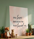 Satin Poster – "We Love Because He First Loved Us" Christian Scripture Wall Art
